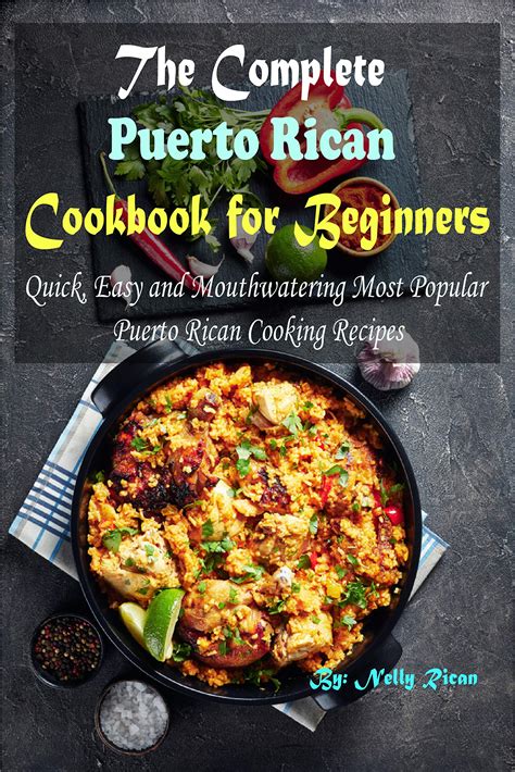 The Complete Puerto Rican Cookbook For Beginners Quick Easy And