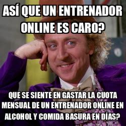 Meme Willy Wonka As Que Un Entrenador Online Es Caro Que Se Siente