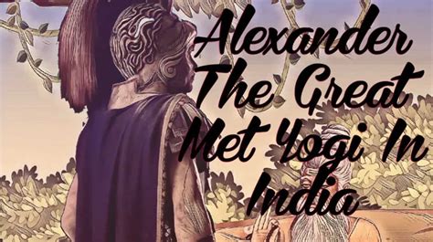 Alexander The Great Meets A Yogi In India A Lesson On Anger