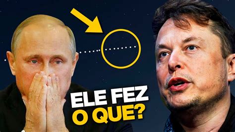 O Que Elon Musk Fez Para Parar A R Ssia E A China Chocou O Mundo Youtube