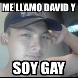 Meme Personalizado Me Llamo David Y Soy Gay 32167807