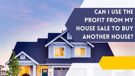 Can I Use the Profit From My House Sale to Buy Another House?