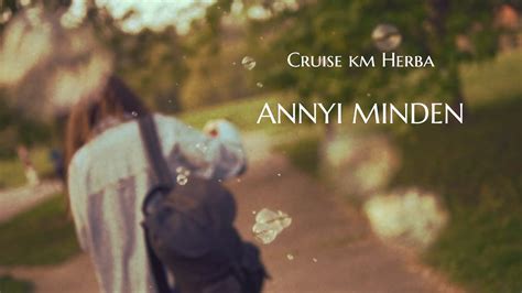 Cruise Km Herba Annyi Minden Official Music Video Youtube