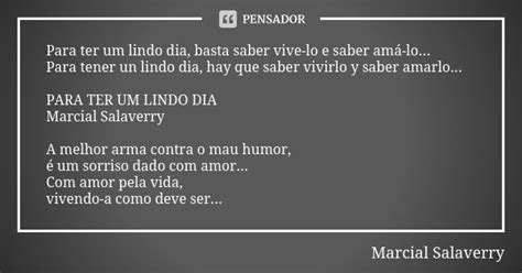 Para Ter Um Lindo Dia Basta Saber Marcial Salaverry Pensador