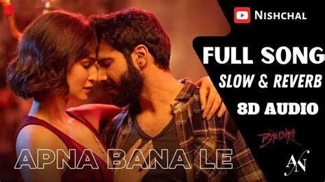 Apna Bana Le Full Song D Audio Slow Reverb Youtube