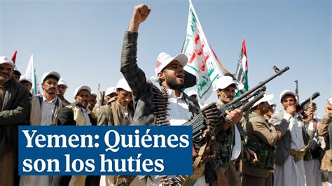 Yemen Quiénes son los hutíes y por qué amenazan la seguridad mundial