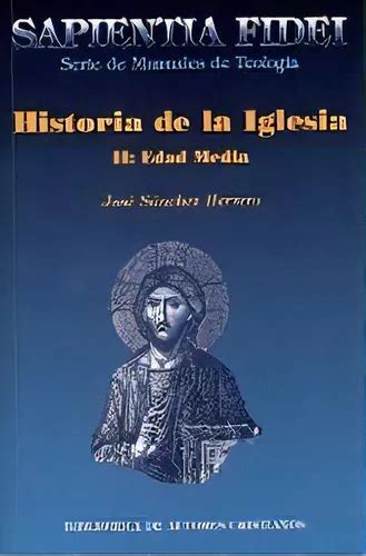 Historia De La Iglesia Ii Edad Media De S Nchez Herrero Jos