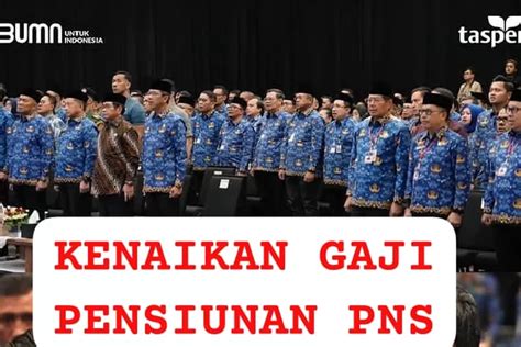 H Kenaikan Gaji Pensiunan Pns Akan Diterapkan Segini Nominal Yang