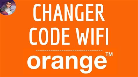 Comment Changer Le Code Wifi Orange De Ma Livebox Youtube