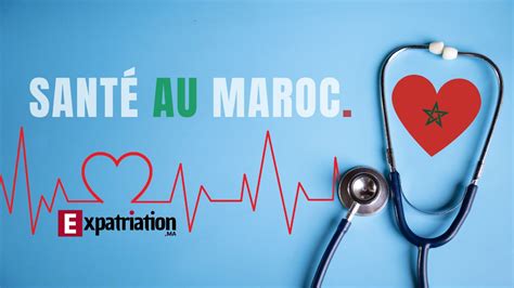 Conseils Santé Pour Voyager Au Maroc Expatriation Au Maroc