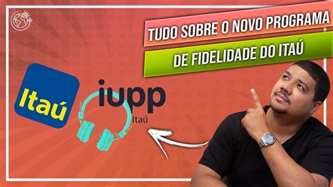 Iupp do Itaú tudo que você precisa saber do novo programa de