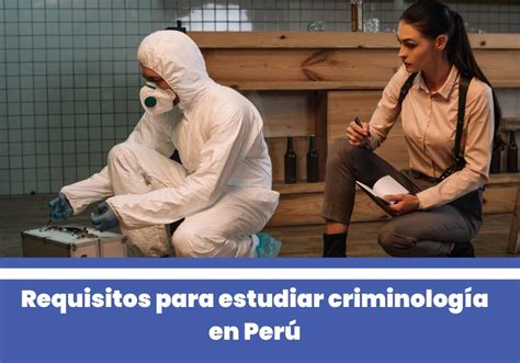 Requisitos Para Estudiar Criminología En Perú