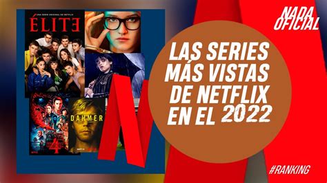 Las Series Más Vistas De Netflix En El 2022 Youtube