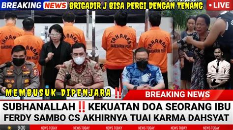 Dahsyatnya Kekuatan Doa Seorang Ibu Kini Giliran Sambo CS Tuai Karma