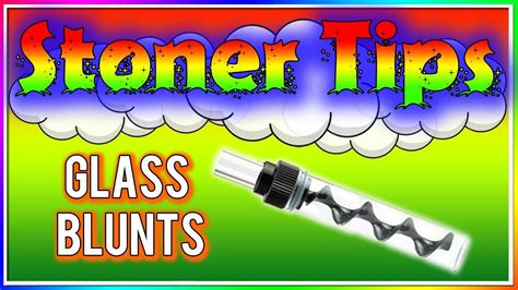 Stoner Tips 76 Glass Blunts Youtube