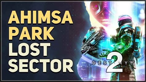 Ahimsa Park Lost Sector Destiny 2 Youtube