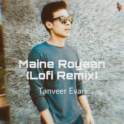 Maine Royaan Lofi Remix Song And Lyrics By Tanveer Evan Piran Khan