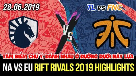 RR 2019 TL vs FNC Highlights Doublelift và Rekkles cà khịa max lực