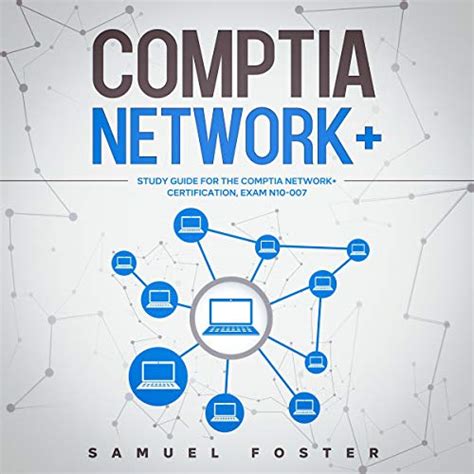 CompTIA Network+: Study Guide for the CompTIA Network+ Certification by Samuel Foster ...