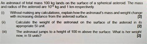 Solved An Astronaut Of Total Mass 100 Lands On The Surface Of A Spherical Asteroid The Mass And