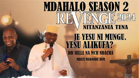 MDAHALO REVANGE 2024 KATI YA DR SULLE NA MCH NDACHA MADA1 JE YESU