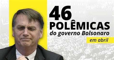 Lista 46 Polêmicas E Controvérsias Do Governo Bolsonaro No Mês De