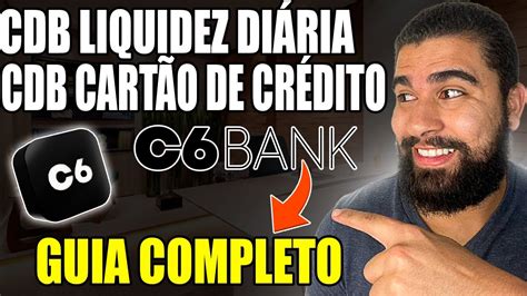 CDB C6 BANK LIQUIDEZ DIÁRIA E CDB C6 CARTÃO DE CRÉDITO COMO FUNCIONA