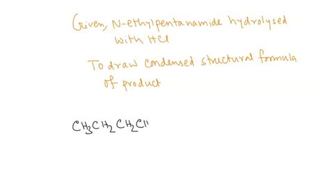 Solved Draw The Condensed Structural Formulas For The Products From The Hydrolysis Of N