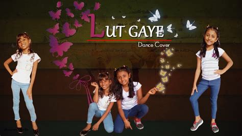 Lut Gaye Dance Cover Youtube