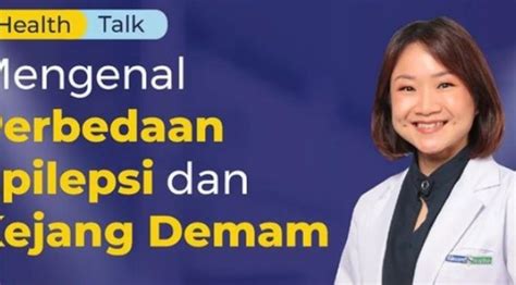 Yuk Kenali Perbedaan Dan Penanganan Epilepsi Dan Kejang Demam Pada Anak