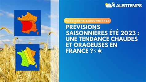 PRÉVISIONS SAISONNIÈRES POUR L ÉTÉ 2023 UNE TENDANCE CHAUDES ET