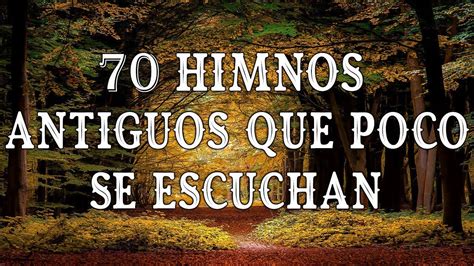 70 HIMNOS ANTIGUOS QUE POCO SE ESCUCHAN HIMNOS VIEJITOS PERO BONITOS