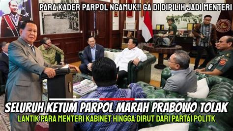 Seluruh Ketum Parpol Murka Prabowo Tolak Lantik Para Menteri Kabinet