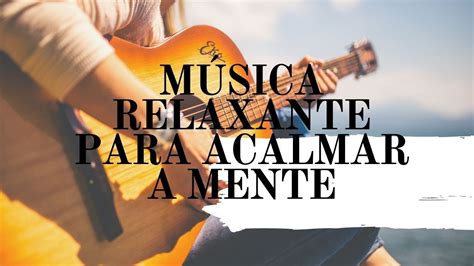 M Sica Relaxante Para Acalmar A Mente Youtube