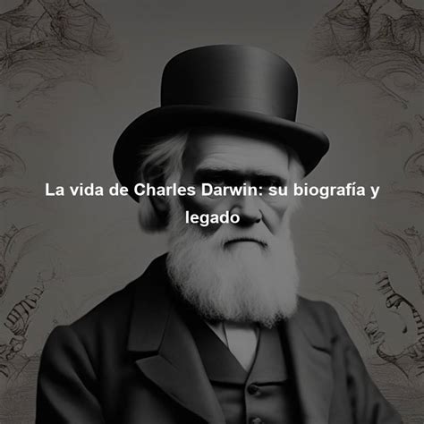 La Vida De Charles Darwin Su Biografía Y Legado Directorio De