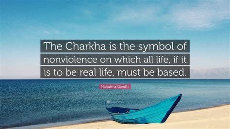 Mahatma Gandhi Quote: “The Charkha is the symbol of nonviolence on ...