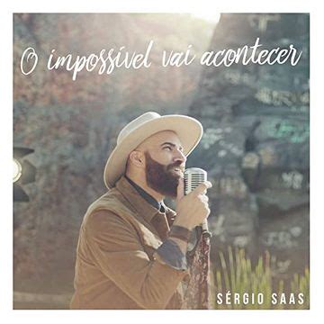 O Impossível Vai Acontecer Single EP de Sérgio Saas LETRAS MUS BR