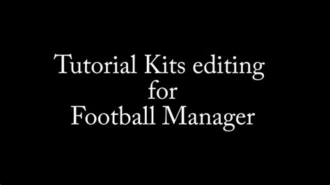 Football Manager Kits Editing Tutorial Youtube