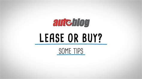 Leasing Vs Buying A Car How To Decide Autoblog Lease Car Buying