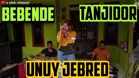 BEBENDE UNUY JEBRED BAH OTEK TANJIDOR EDISI LATIHAN YouTube