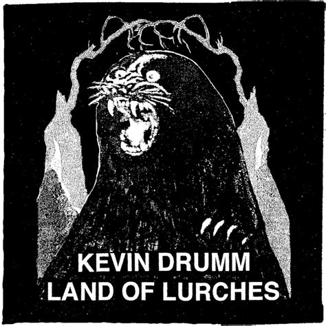 Land Of Lurches | Kevin Drumm | kevin drumm