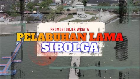 Progres Perkembangan Objek Wisata Pelabuhan Lama Sibolga Youtube