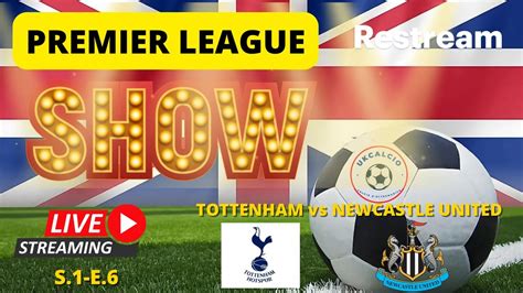 Premier League Show Tottenham Vs Newcastle United S 1 E 6 Youtube