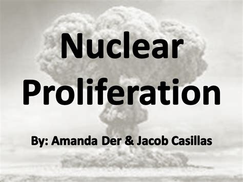 What Is It Nuclear Proliferation Spread Of Nuclear Weapons Fissile Material And Weapons