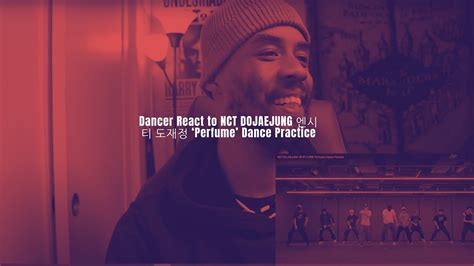 Dancer React to NCT DOJAEJUNG 엔시티 도재정 Perfume Dance Practice YouTube