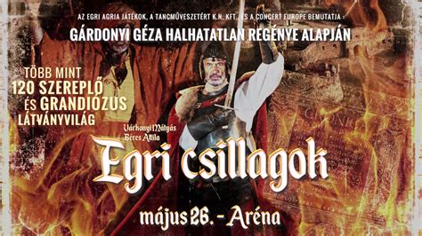 Egri csillagok A Nagy Musical MÁJUS 26 ARÉNA YouTube