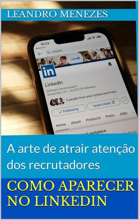 Como aparecer no LinkedIn A arte de atrair atenção dos recrutadores