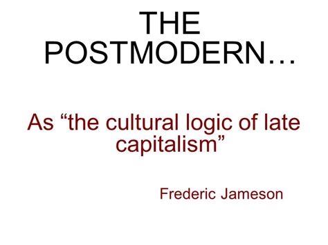 The Postmodern The Postcolonial The Postmodern As The Cultural