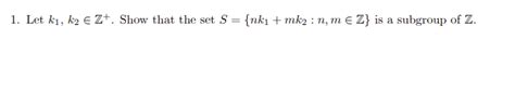 Solved 1 Let K1 K2∈z Show That The Set S {nk1 Mk2 N M∈z}