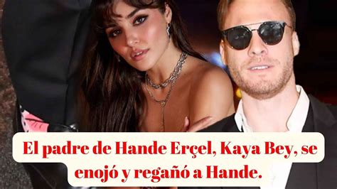 El padre de Hande Erçel Kaya Bey se enojó y regañó a Hande YouTube